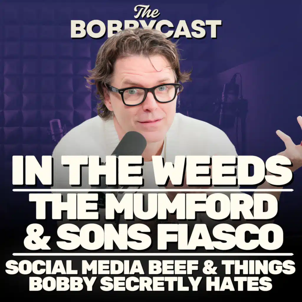 In The Weeds: The Mumford & Sons Fiasco, Social Media Beef & Things Bobby Secretly Hates