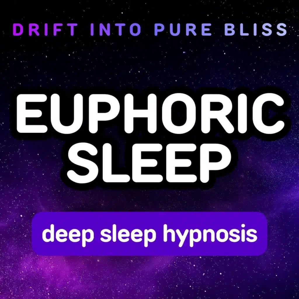 EUPHORIC SLEEP Hypnosis for Deep Sleep | Drift Into Pure Bliss