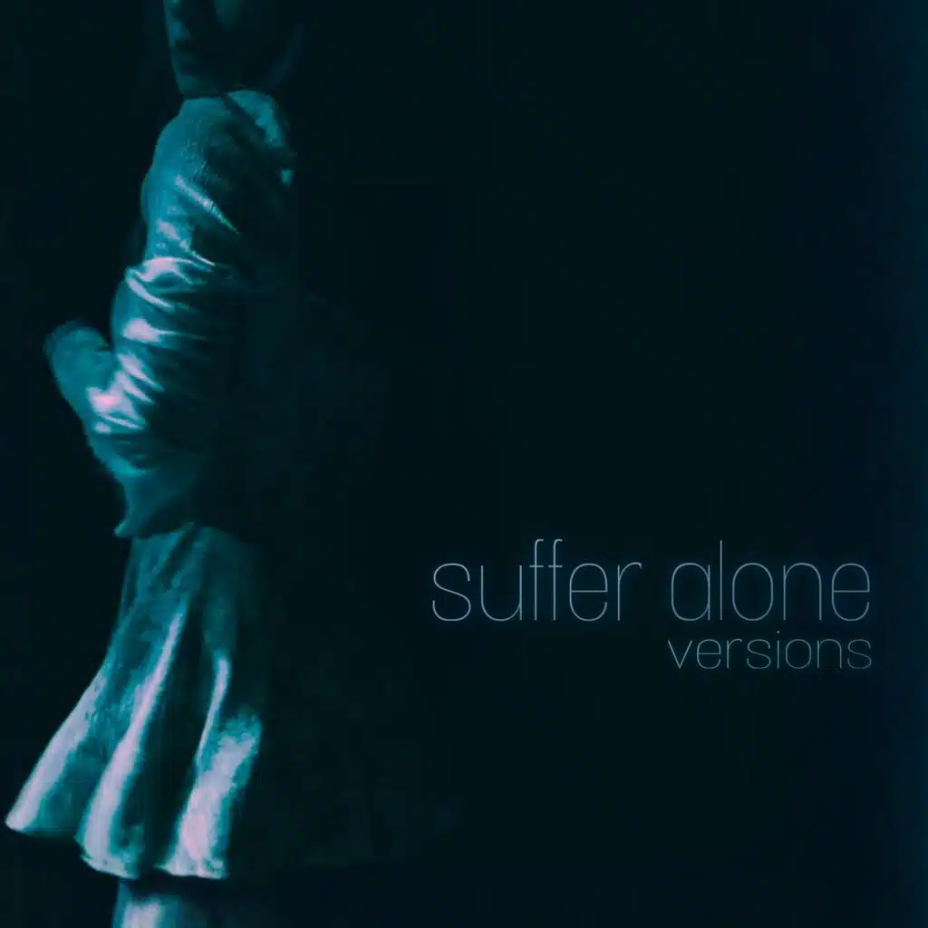 Suffer Alone (Versions)
