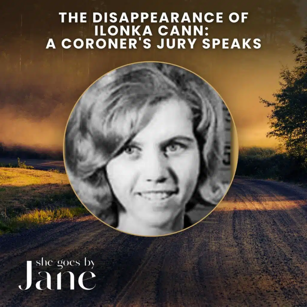 141: The Disappearance of Ilonka Cann: A Coroner’s Jury Speaks