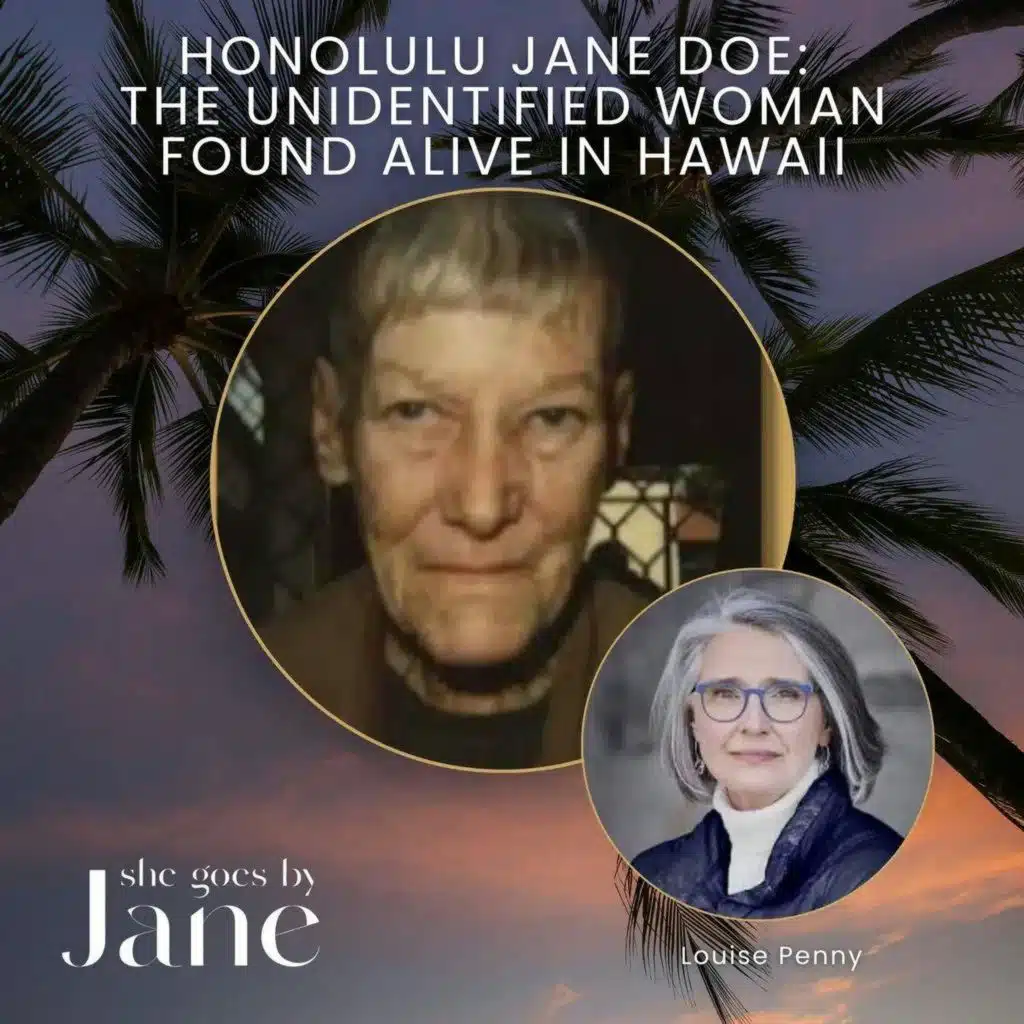 133: Honolulu Jane Doe: The Unidentified Woman Found Alive in Hawaii | Unsolved Case with guest reader Louise Penny