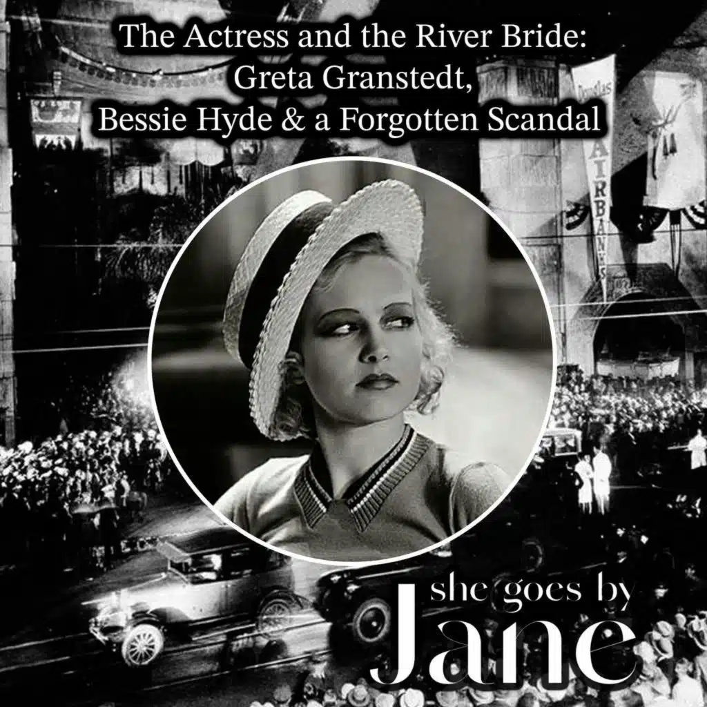 111: The Actress and the River Bride: Greta Granstedt, Bessie Hyde & a Forgotten Scandal