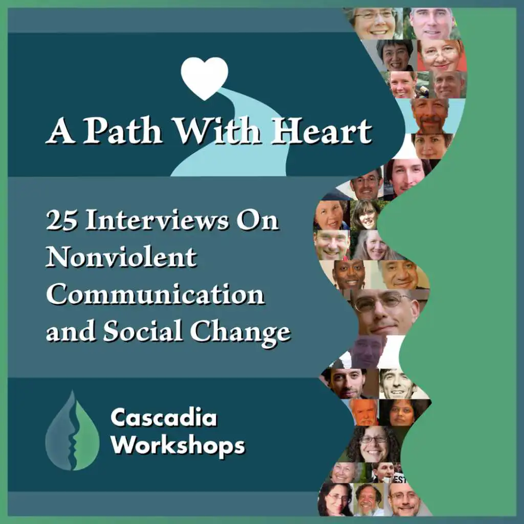 A Path with Heart; 25 Interviews on Nonviolent Communication and Social Change by Cascadia Workshops