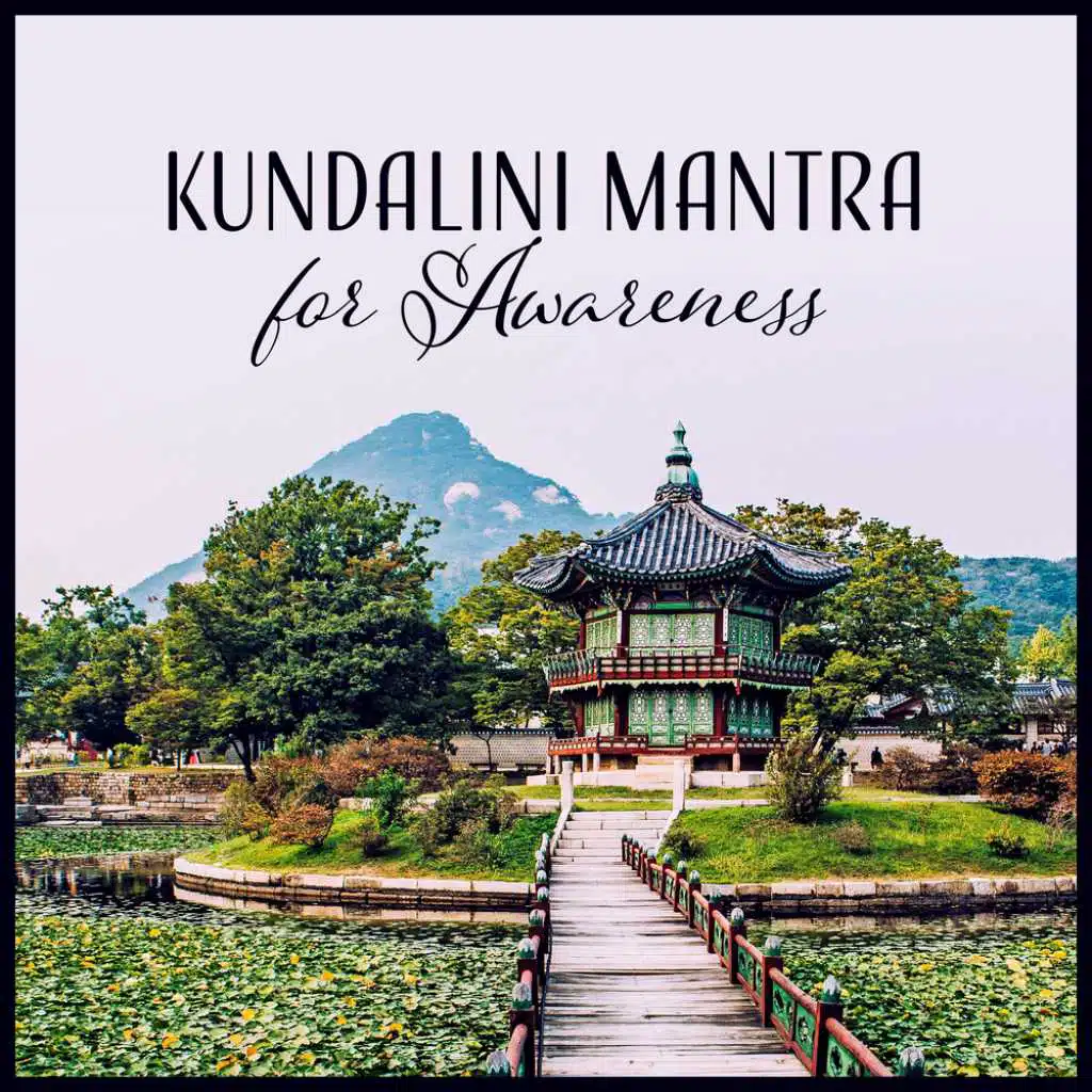 Kundalini Mantra for Awareness - Deep Healing Music for Divine Mindfulness Energy, Yoga & Meditation, Inner Peace, Prosperity, Happiness & Success