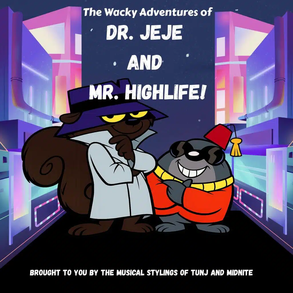 The Wacky Adventures of Dr. Jeje and Mr. Highlife