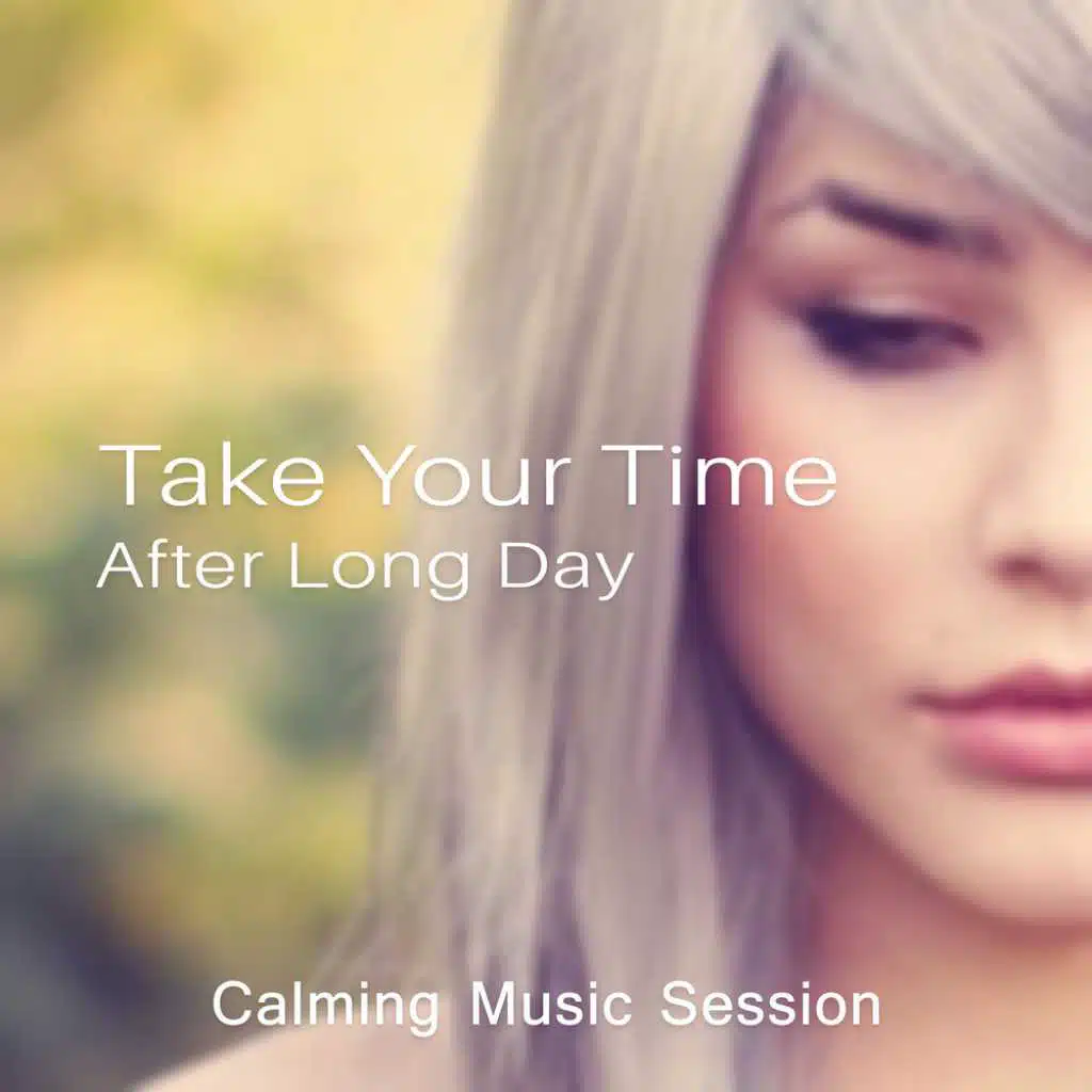 Take Your Time After Long Day
