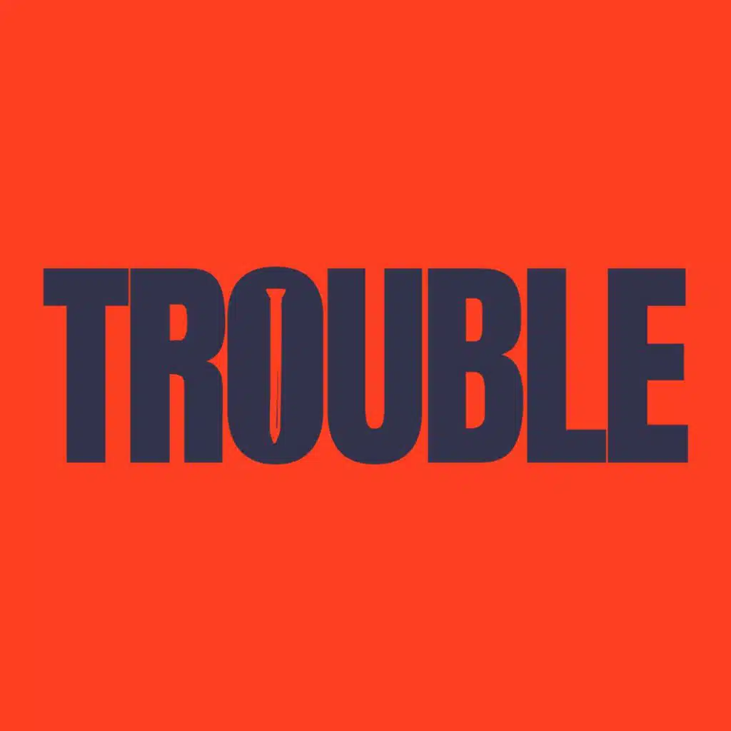 Trouble