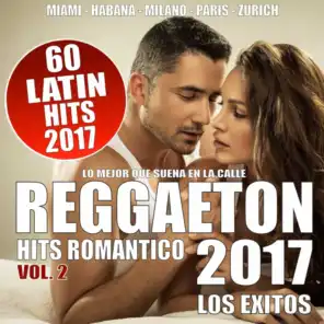 REGGAETON 2017, Vol. 2 - 60 Latin Hits Romantico (Los Exitos - Lo Que Suena En La Calle)