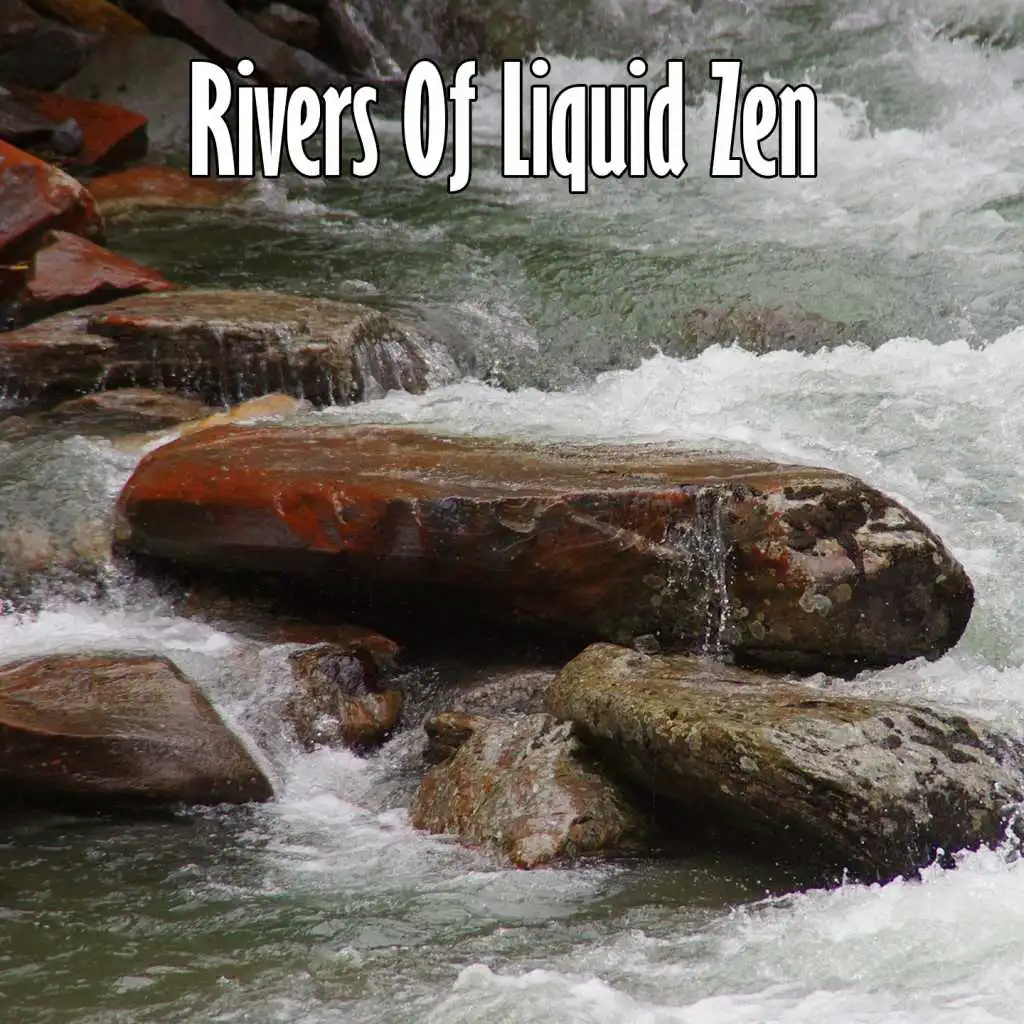 Rivers Of Liquid Zen