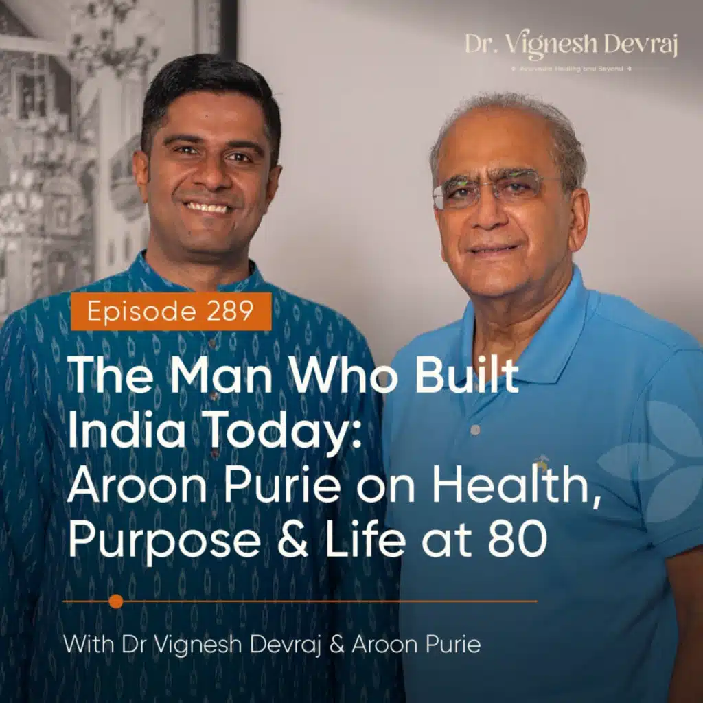 #289 The Man Who Built India Today: Aroon Purie on Health, Purpose & Life at 80 with Dr. Vignesh Devraj & Aroon Purie