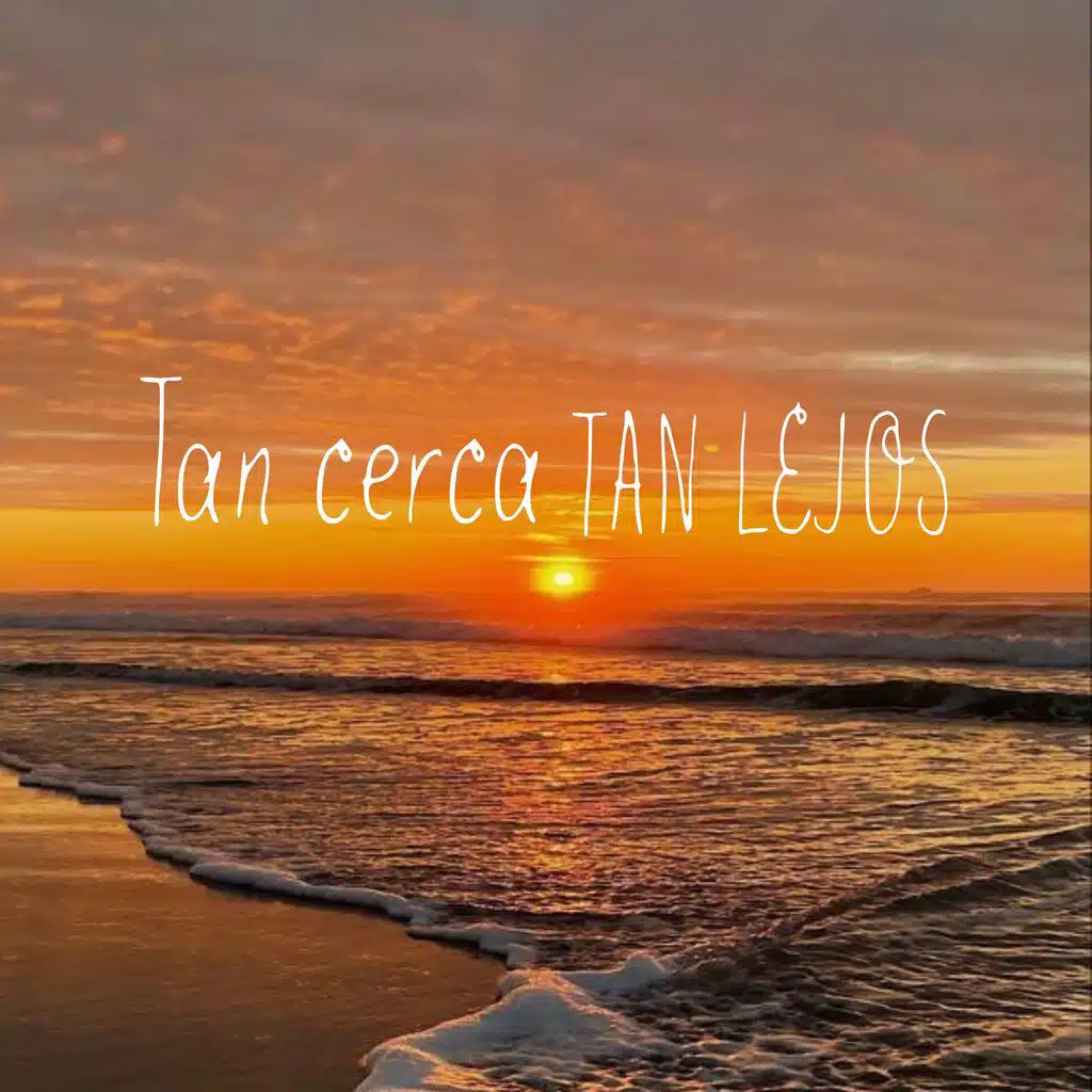 Tan cerca tan lejos