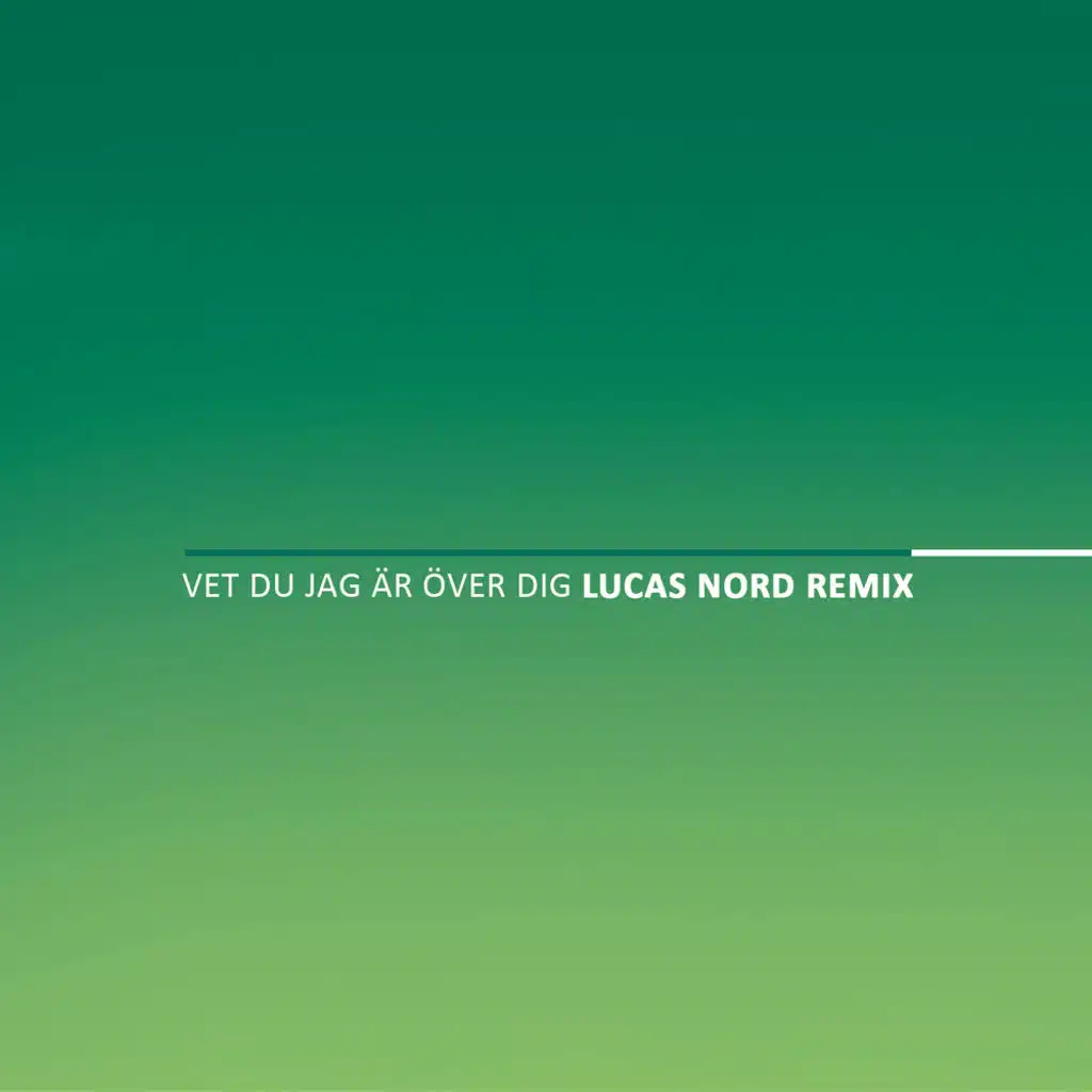 Vet du jag är över dig (Lucas Nord Remix)