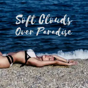 Soft Clouds Over Paradise - Deep House, Summer Chill Music