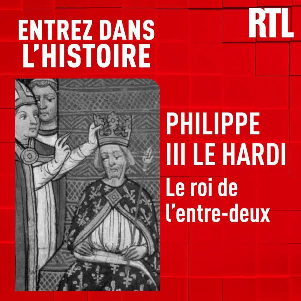 Entrez dans l'Histoire - Philippe III le Hardi : le roi de l'entre-deux