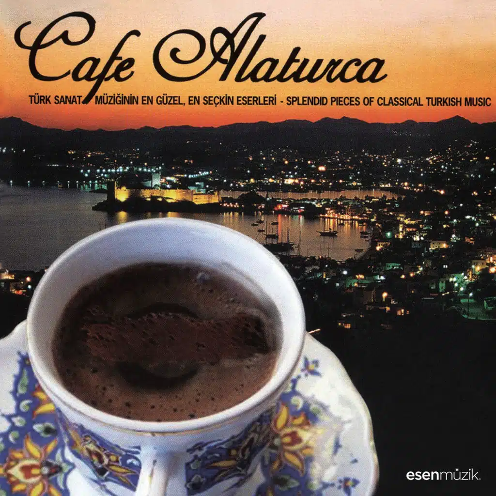 Cafe Alaturca (Türk Sanat Müziğinin En Güzel, En Seçkin Eserleri / Splendid Pieces of Classical Turkish Music)