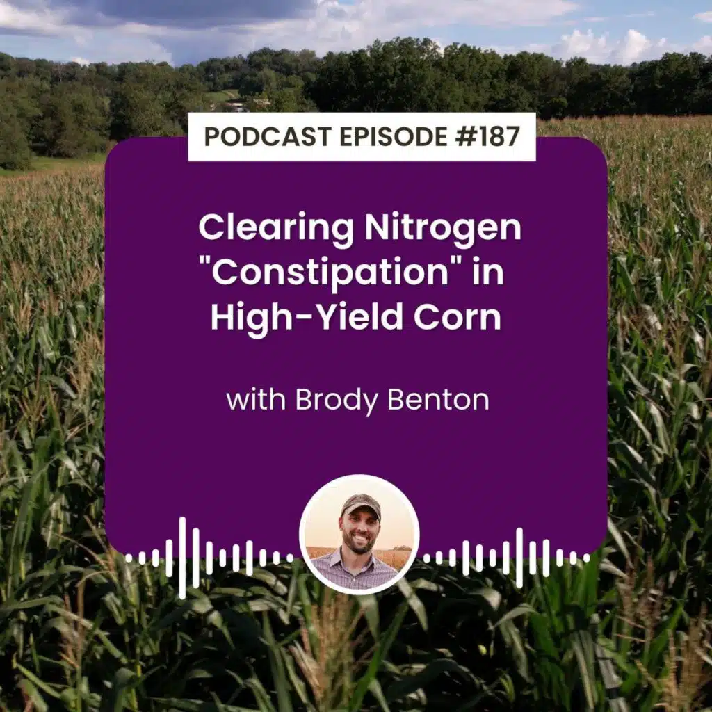 Episode 187: Clearing Nitrogen "Constipation" in High-Yield Corn with Brody Benton
