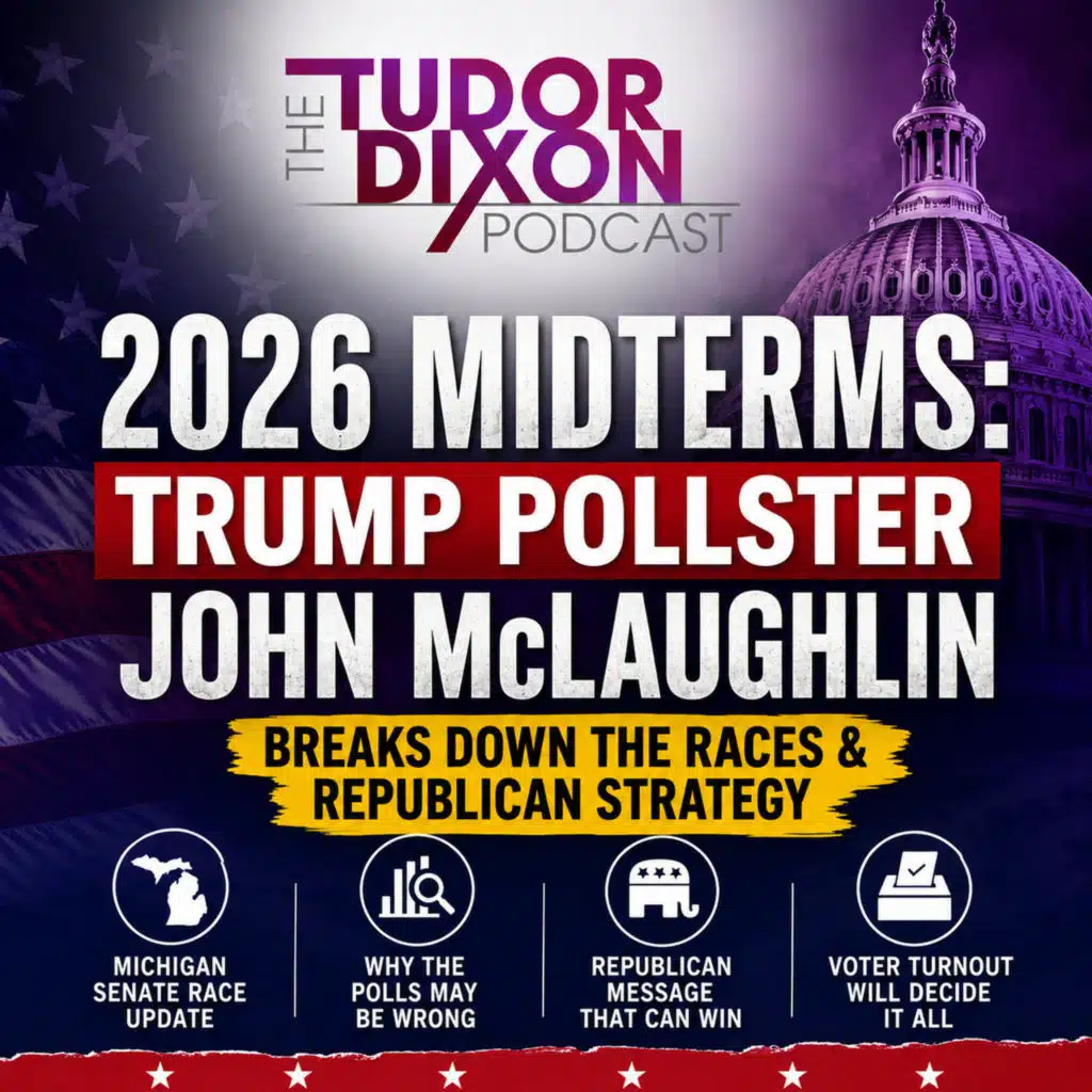 The Tudor Dixon Podcast: Trump Pollster John McLaughlin Warns Republicans Must Change Strategy