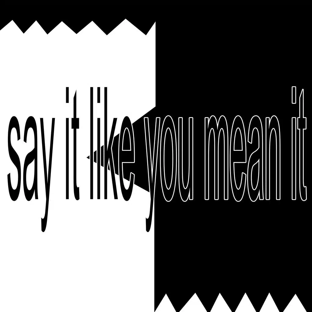 say it like you mean it