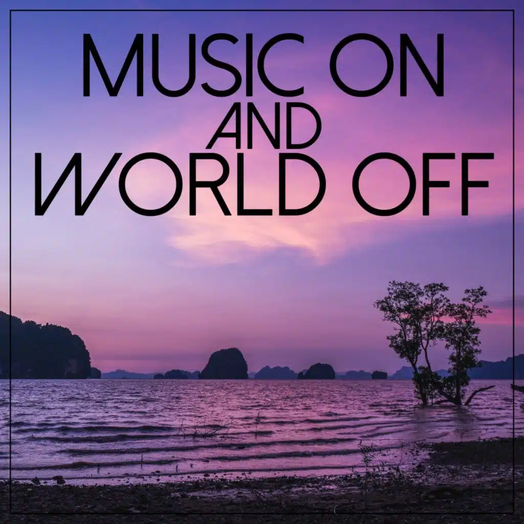 Music on and World Off