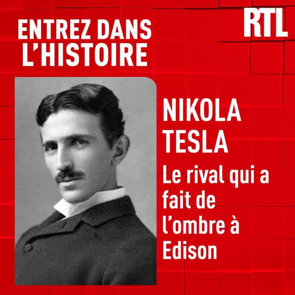 Entrez dans l'Histoire - Nikola Tesla : le rival qui a fait de l'ombre à Edison
