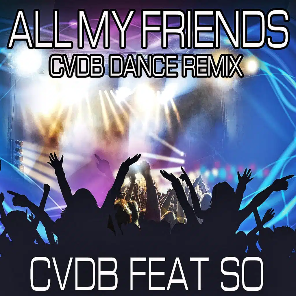 All My Friends (Cvdb Dance Remix)