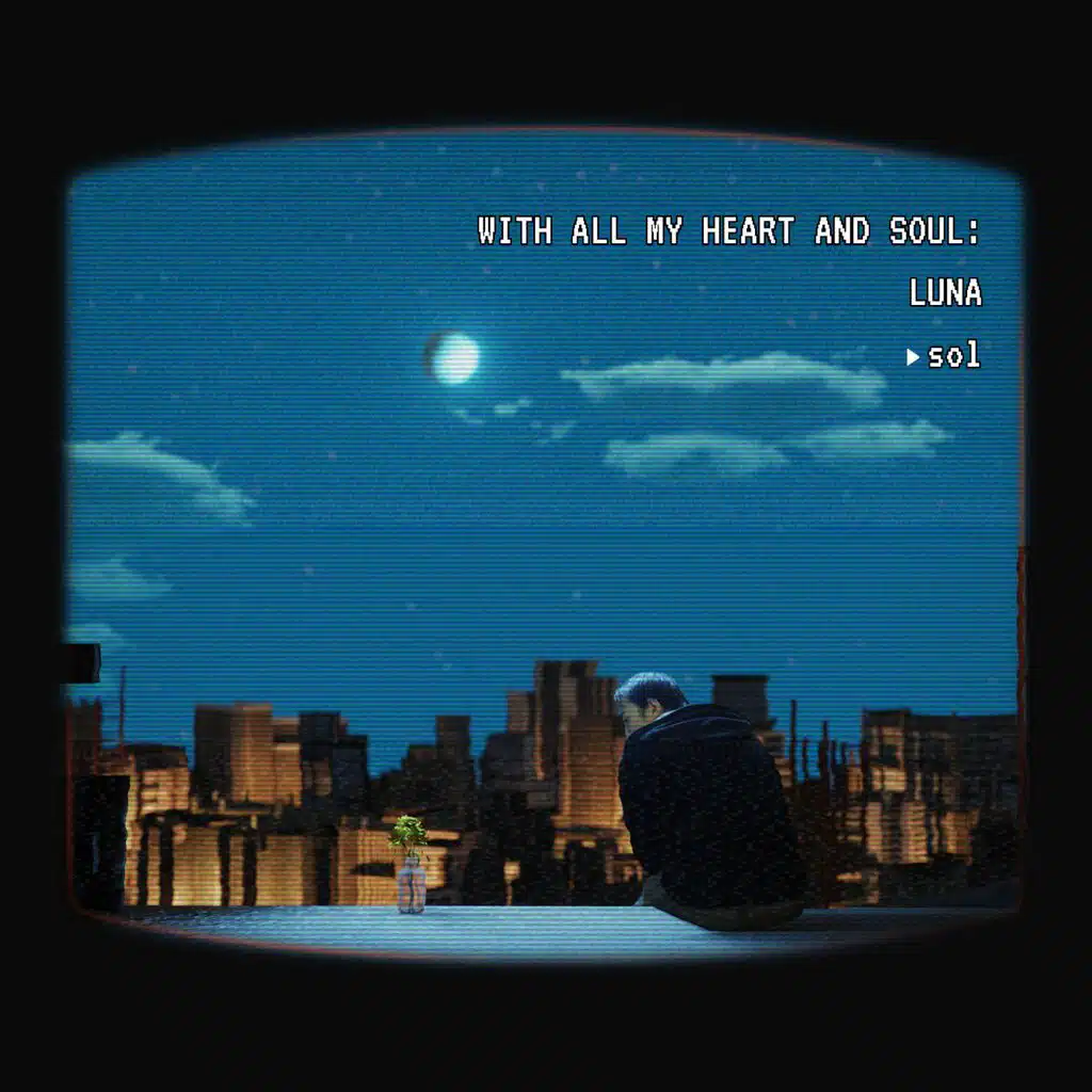 With All My Heart and Sol: Luna