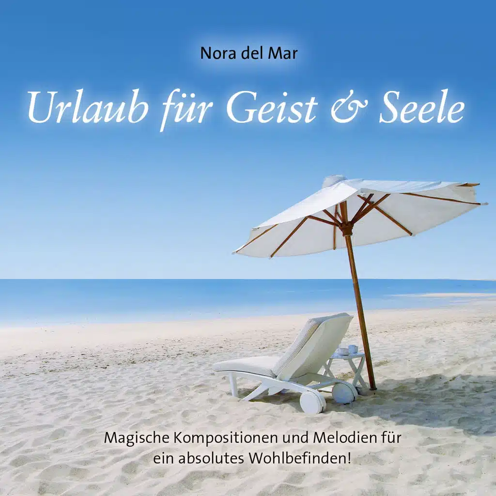 Urlaub für Geist & Seele (Magische  Kompositionen und Melodien für ein absolutes Wohlbefinden)