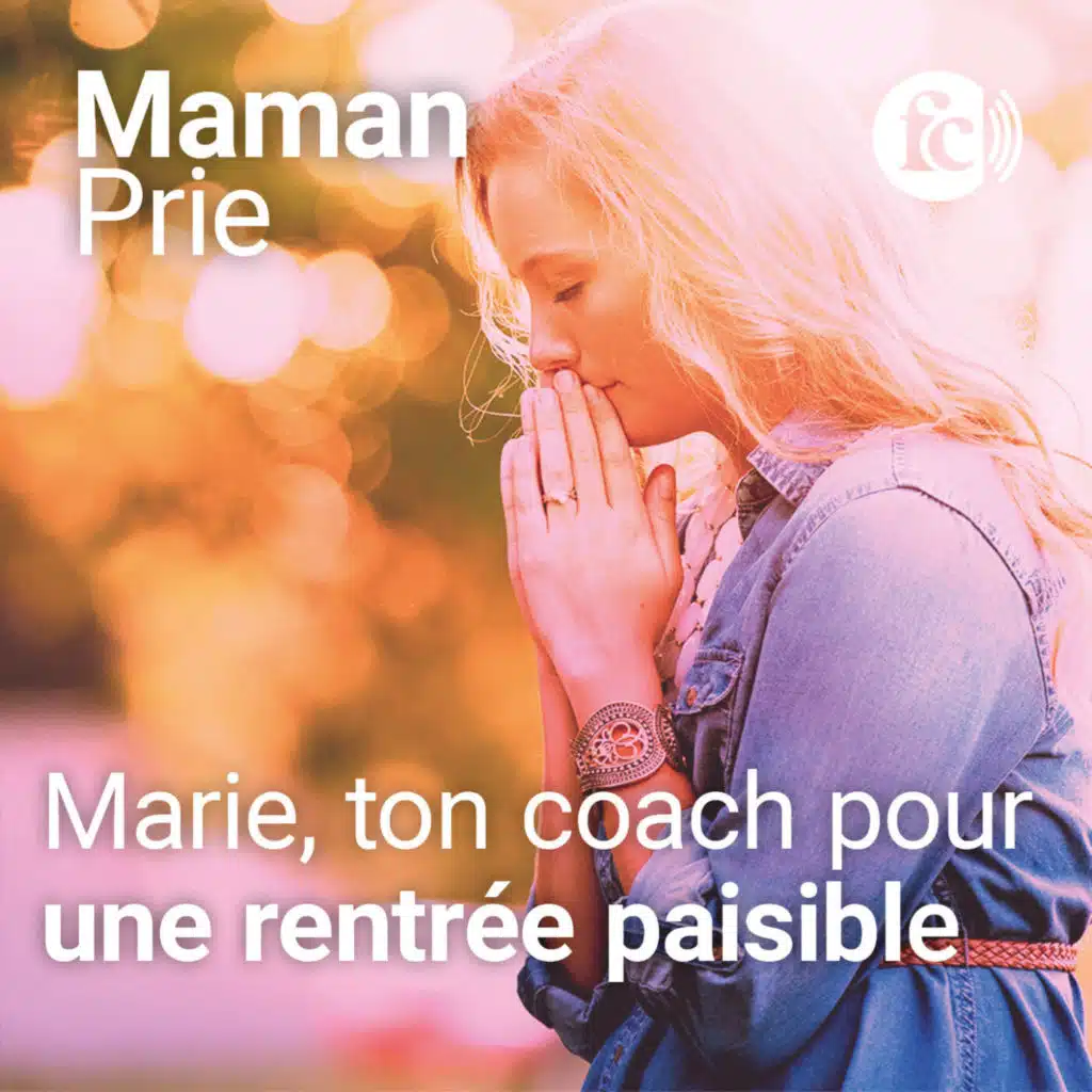 « Sois-moi fidèle, je t'aiderai » : Marie, ton coach pour une rentrée paisible