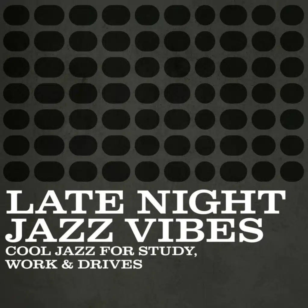 Late Night Jazz Vibes - Cool Jazz for Study, Work & Drives