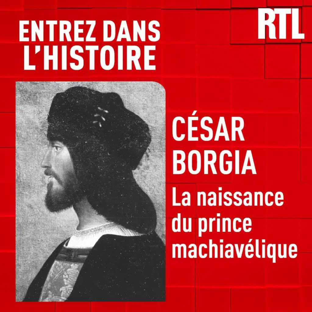 Entrez dans l'Histoire - César Borgia : la naissance du prince machiavélique