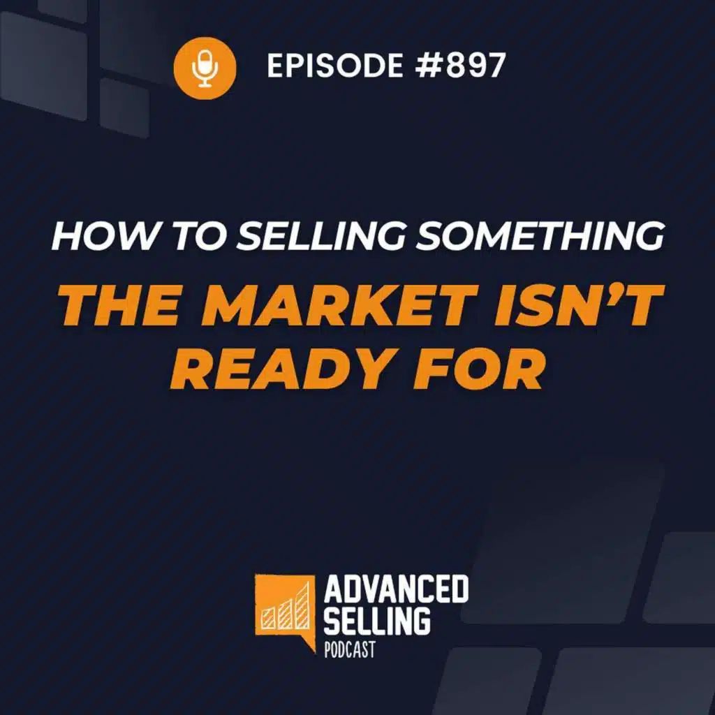 How to Sell Something the Market Isn't Ready For
