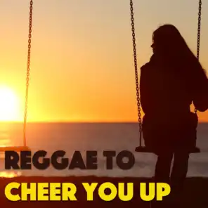 Reggae To Cheer You Up