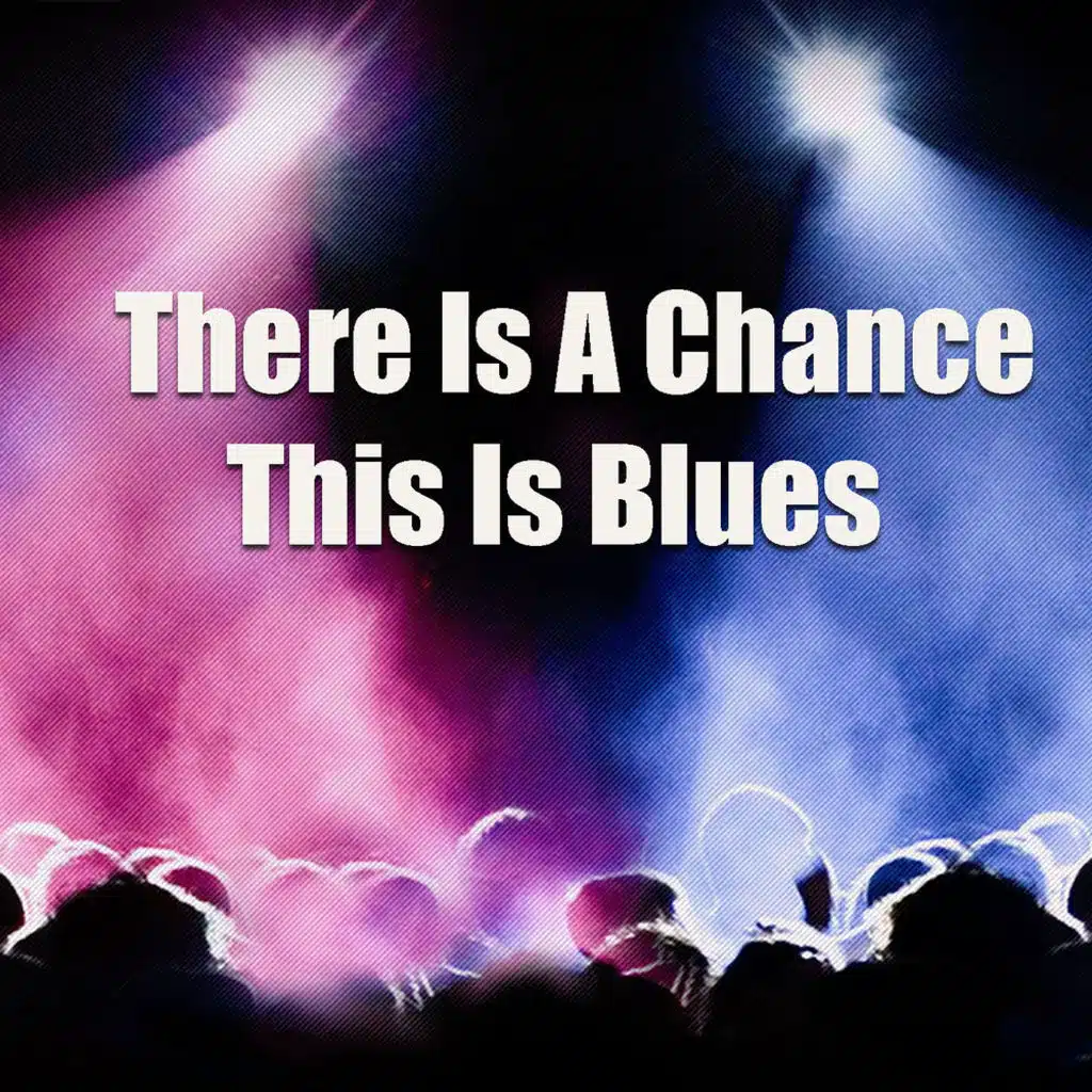 There's A Chance This Is Blues
