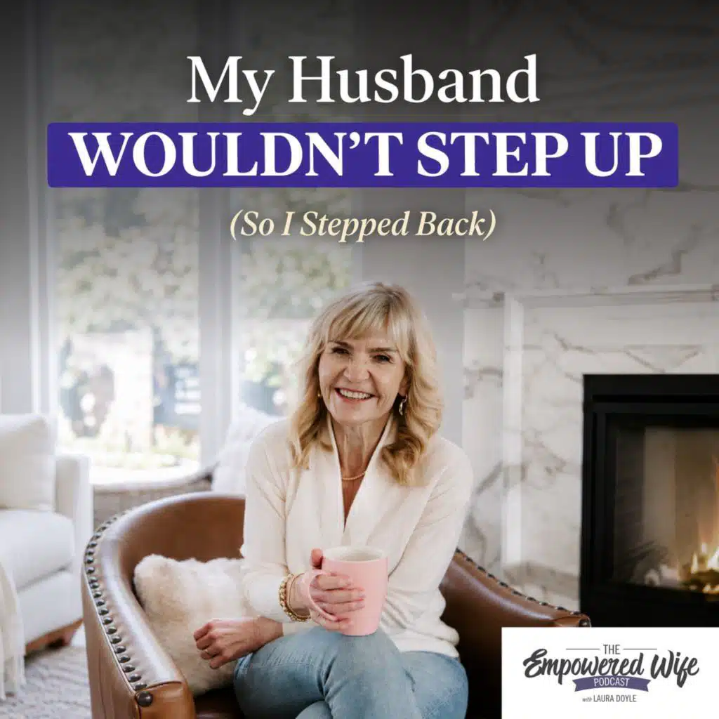 354: My Husband Wouldn't Step Up (So I Stepped Back)