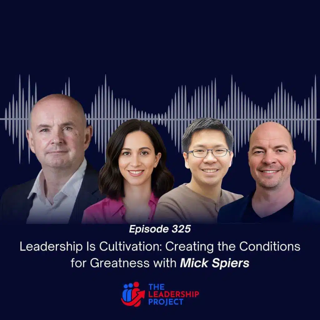 325. Leadership Is Cultivation: Creating the Conditions for Greatness with Mick Spiers