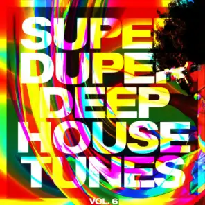 Super Duper Deep House Tunes, Vol. 6