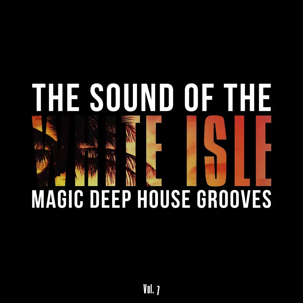 The Sound of the White Isle, Vol. 7 (Magic Deep House Grooves)