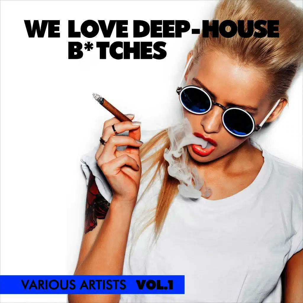 We Love Deep-House B*tches, Vol. 1