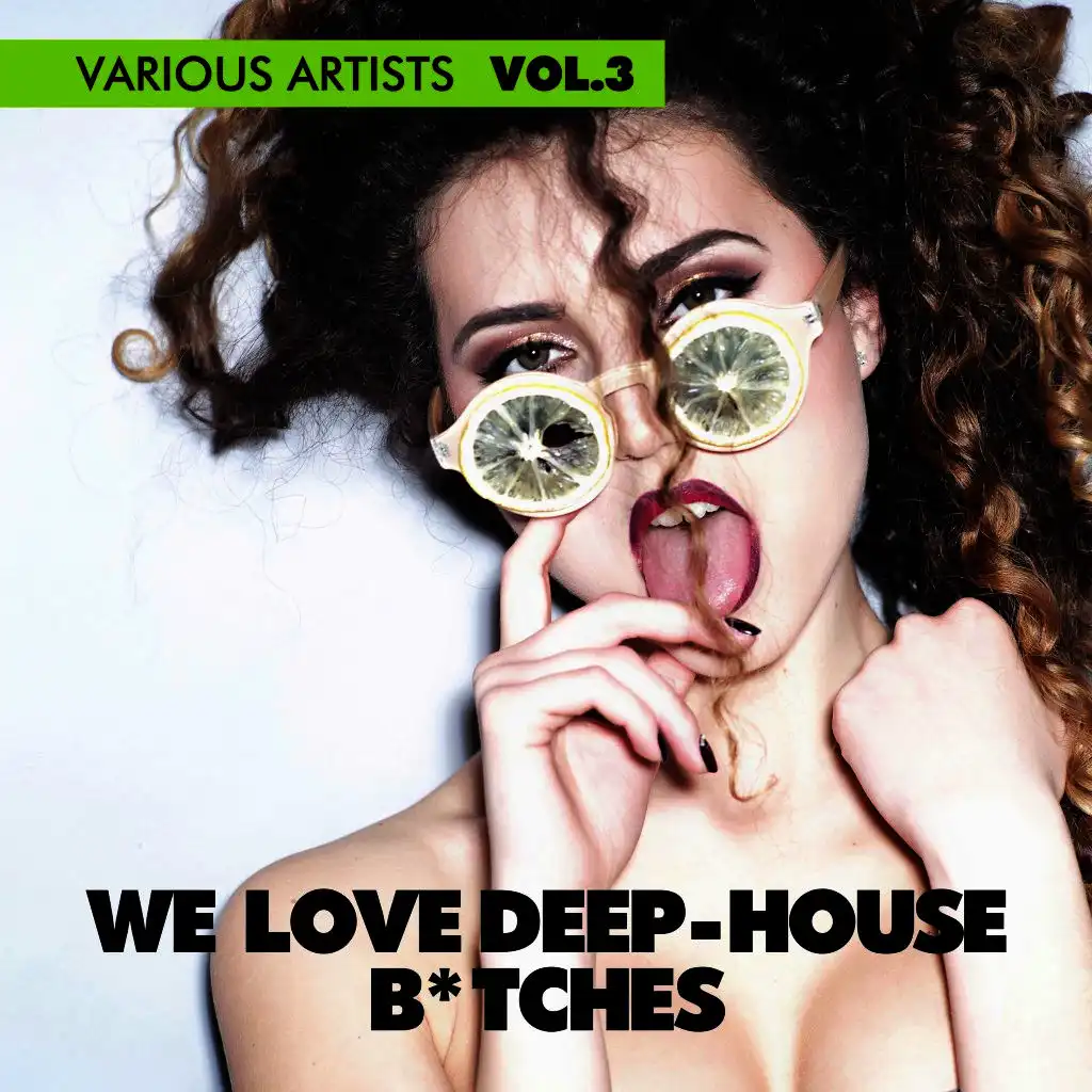 We Love Deep-House B*tches, Vol. 3