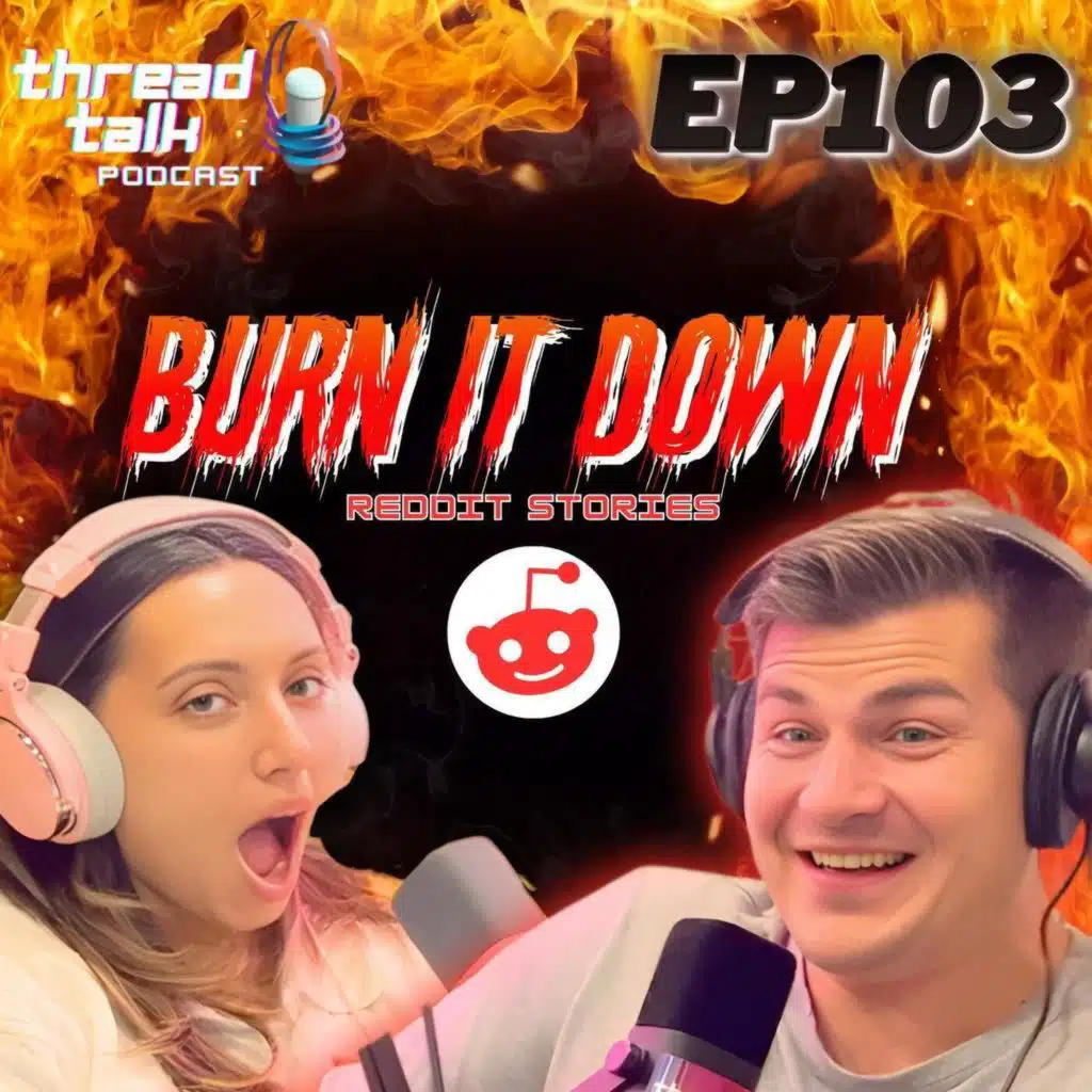 EP103: Burn it all Down Reddit Stories!