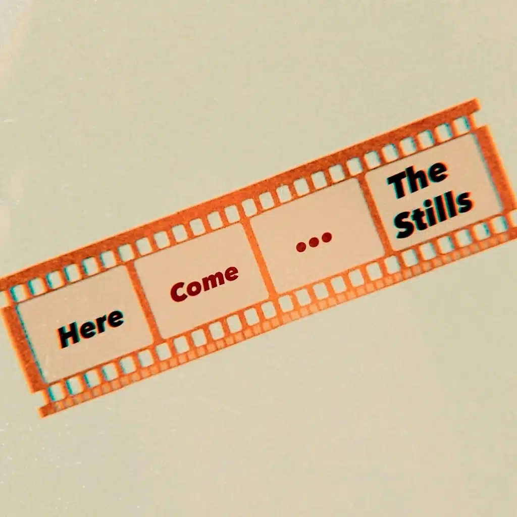 Here Come The Stills