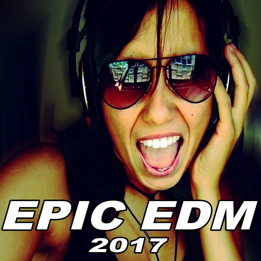 Epic EDM - The Best EDM, Trap, Dirty Electro House Spring 2017 Mix & DJ Mix