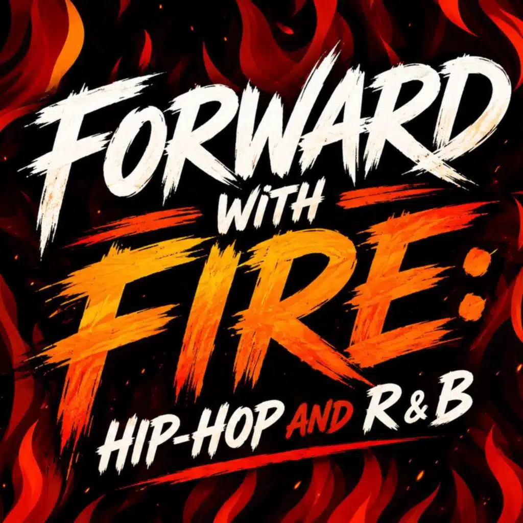 Forward With Fire: Hip-Hop and R & B