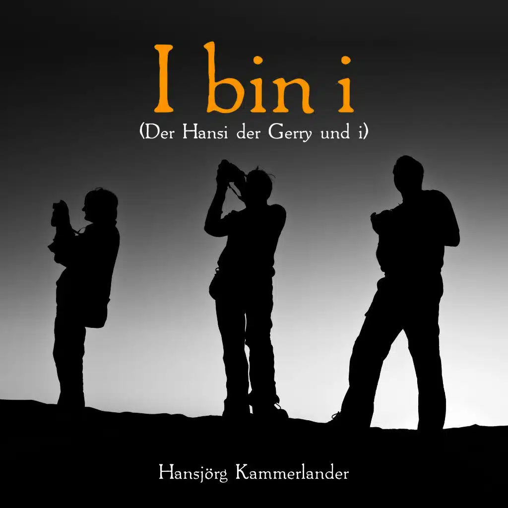 I bin i (Der Hansi der Gerry und i)