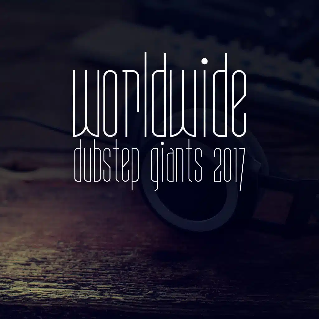 Worldwide Dubstep Giants 2017