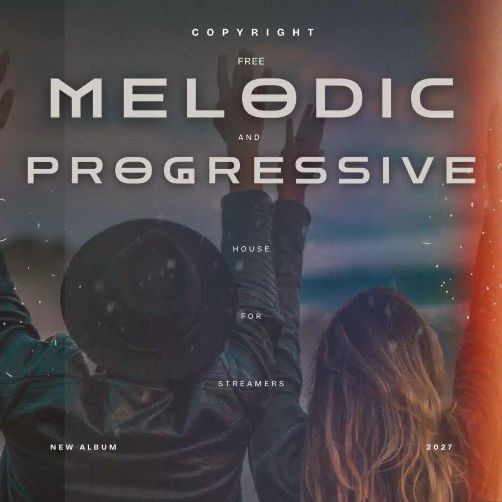 Copyright Free Melodic & Progressive House for Streamers