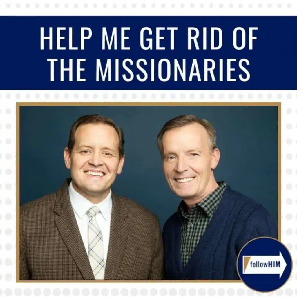 Help me get rid of the missionaires •&nbsp;followHIM Favorites • Aug 5 - 11 • Come Follow Me
