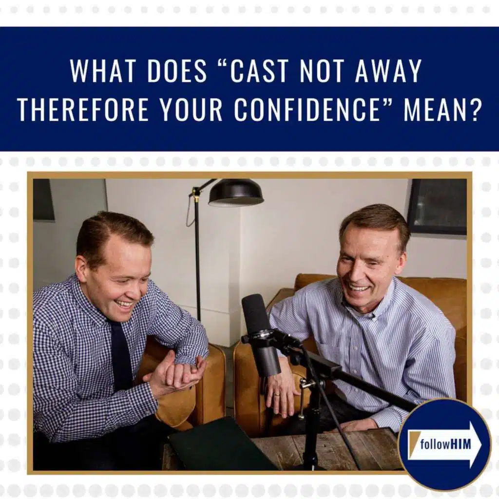 What does "Cast not away therefore your confidence" mean? • followHIM Favorites • Nov 6 - Nov 12