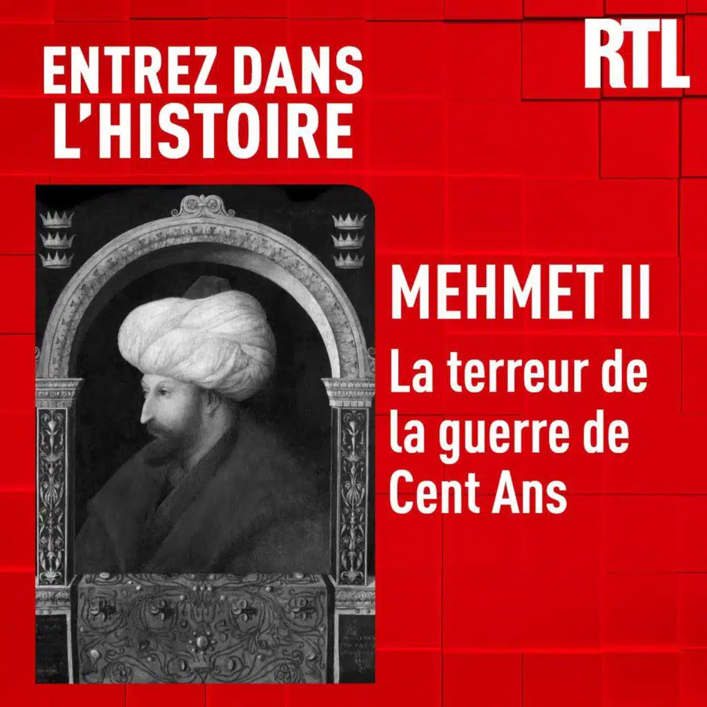 Entrez dans l'Histoire - Mehmet II : la terreur de la guerre de Cent Ans