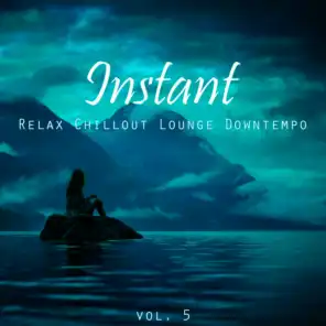 Instant (Relax, Chillout, Lounge, Downtempo), Vol. 5
